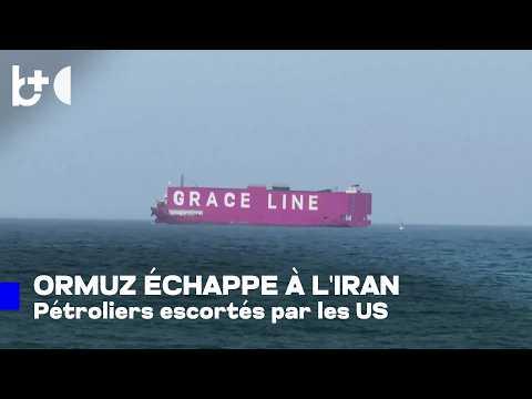 L'Iran a-t-il perdu le contrôle du détroit d'Ormuz? Les pétroliers passent sous escorte américaine!