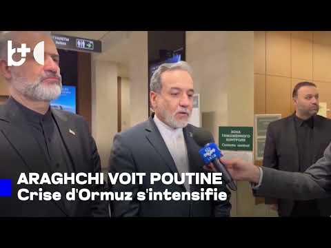 Le ministre iranien des Affaires étrangères rencontre Poutine en pleine tension autour d'Ormuz