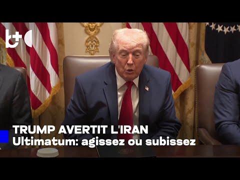 Trump avertit l'Iran : pas de retour en arrière, soyez sérieux ou affrontez les conséquences